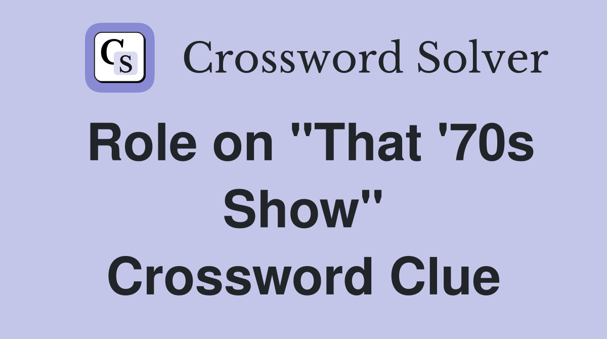 Role on "That '70s Show" Crossword Clue
