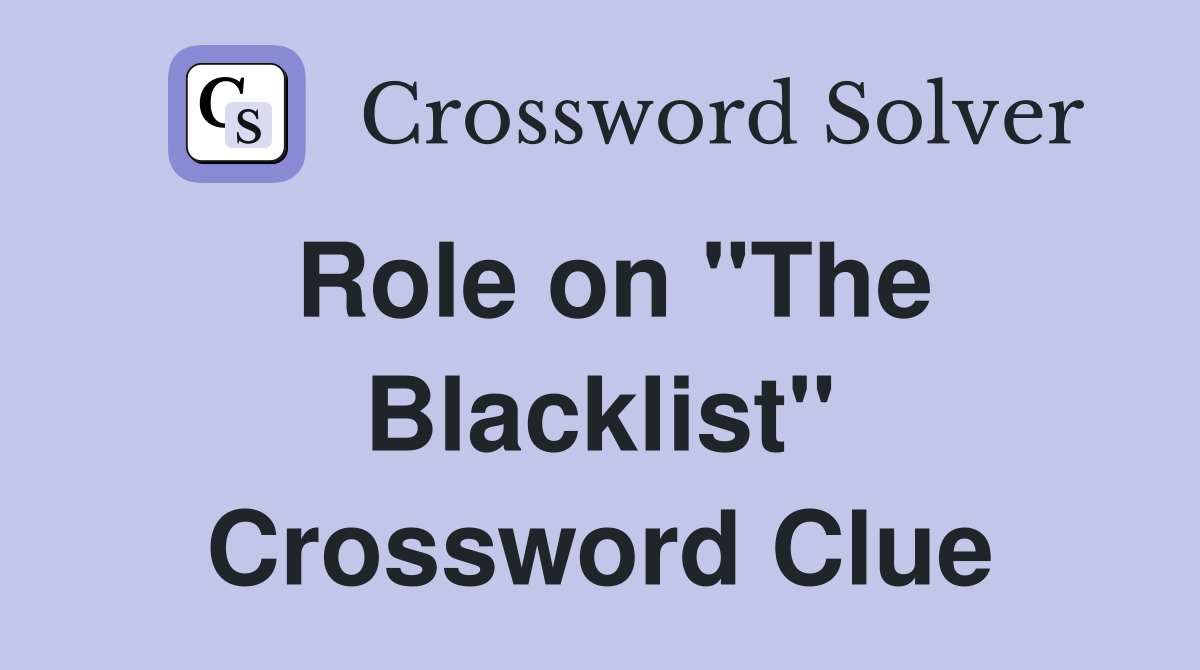 Role on "The Blacklist" Crossword Clue