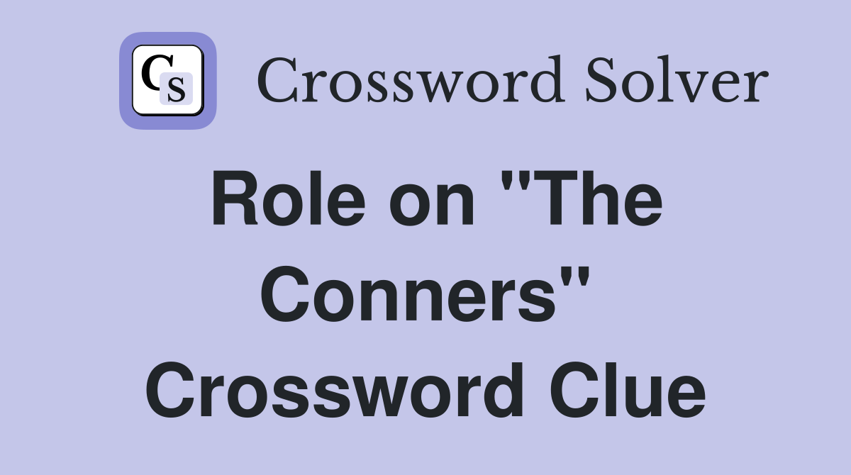 Role on "The Conners" Crossword Clue