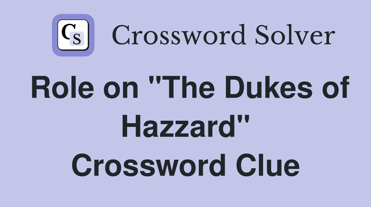 Role on "The Dukes of Hazzard" Crossword Clue