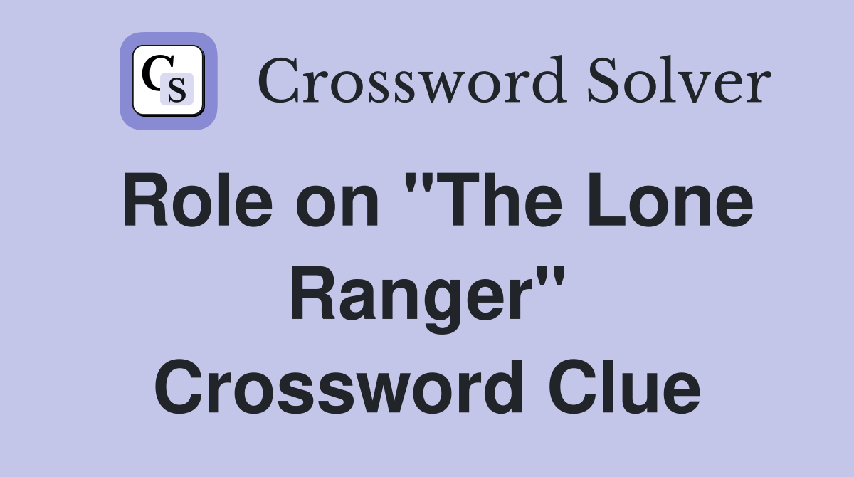 Role on "The Lone Ranger" Crossword Clue