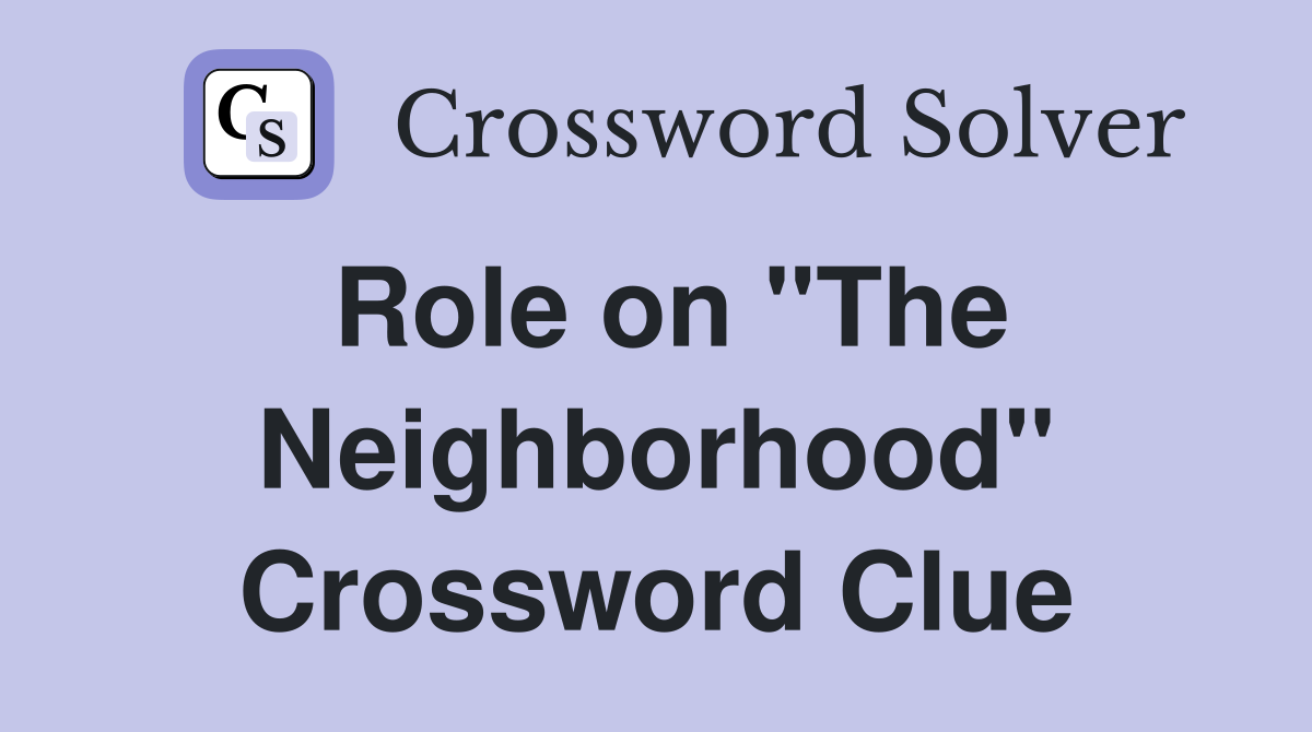 Role on "The Neighborhood" Crossword Clue