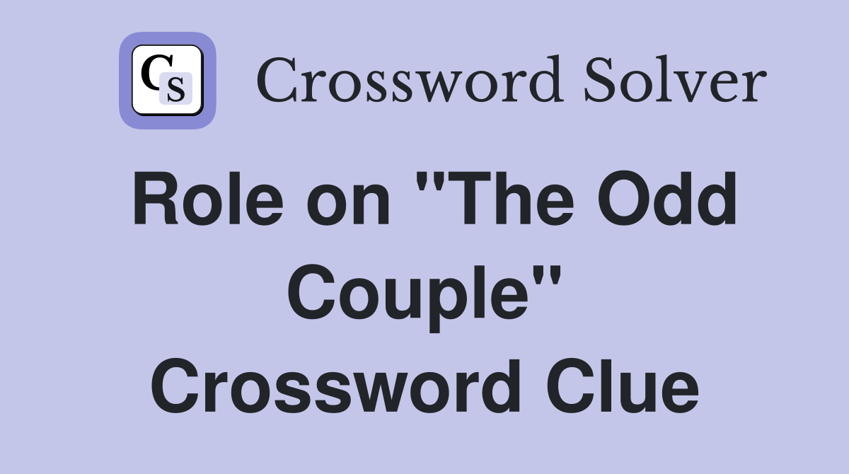 Role on "The Odd Couple" Crossword Clue