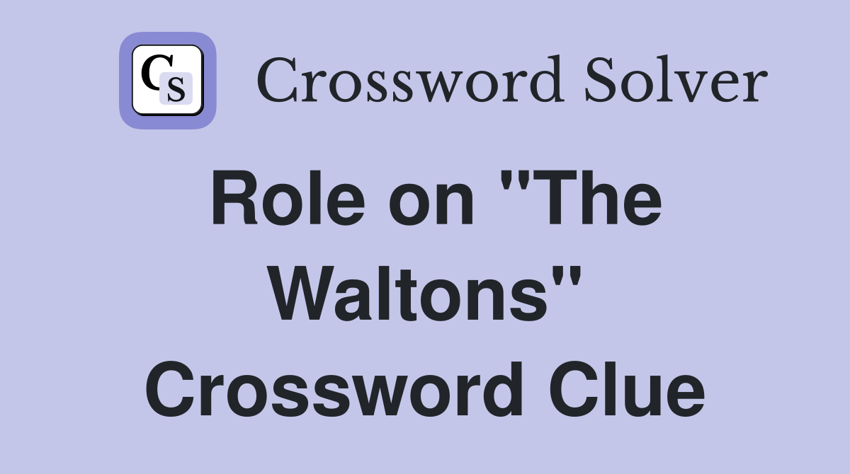 Role on "The Waltons" Crossword Clue
