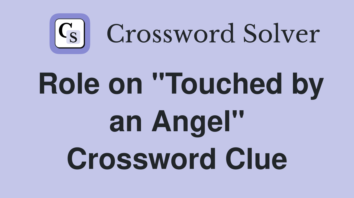 Role on "Touched by an Angel" Crossword Clue