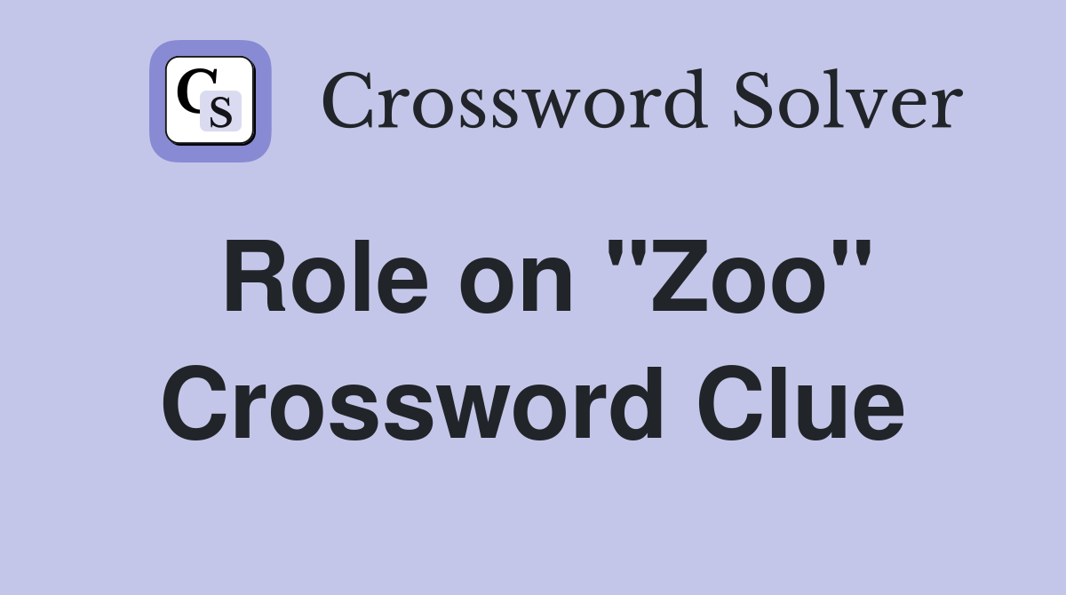 Role on "Zoo" Crossword Clue