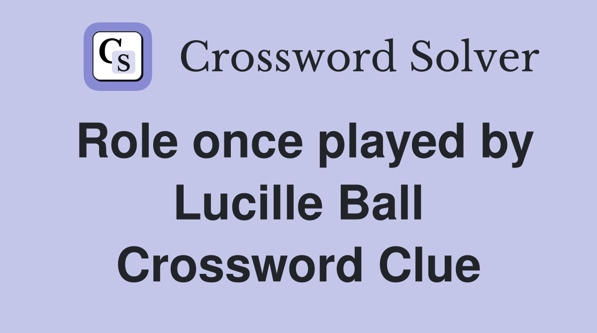 Role once played by Lucille Ball Crossword Clue