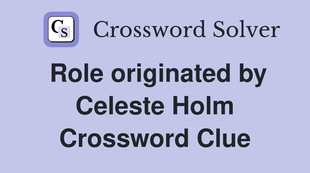 Role originated by Celeste Holm Crossword Clue