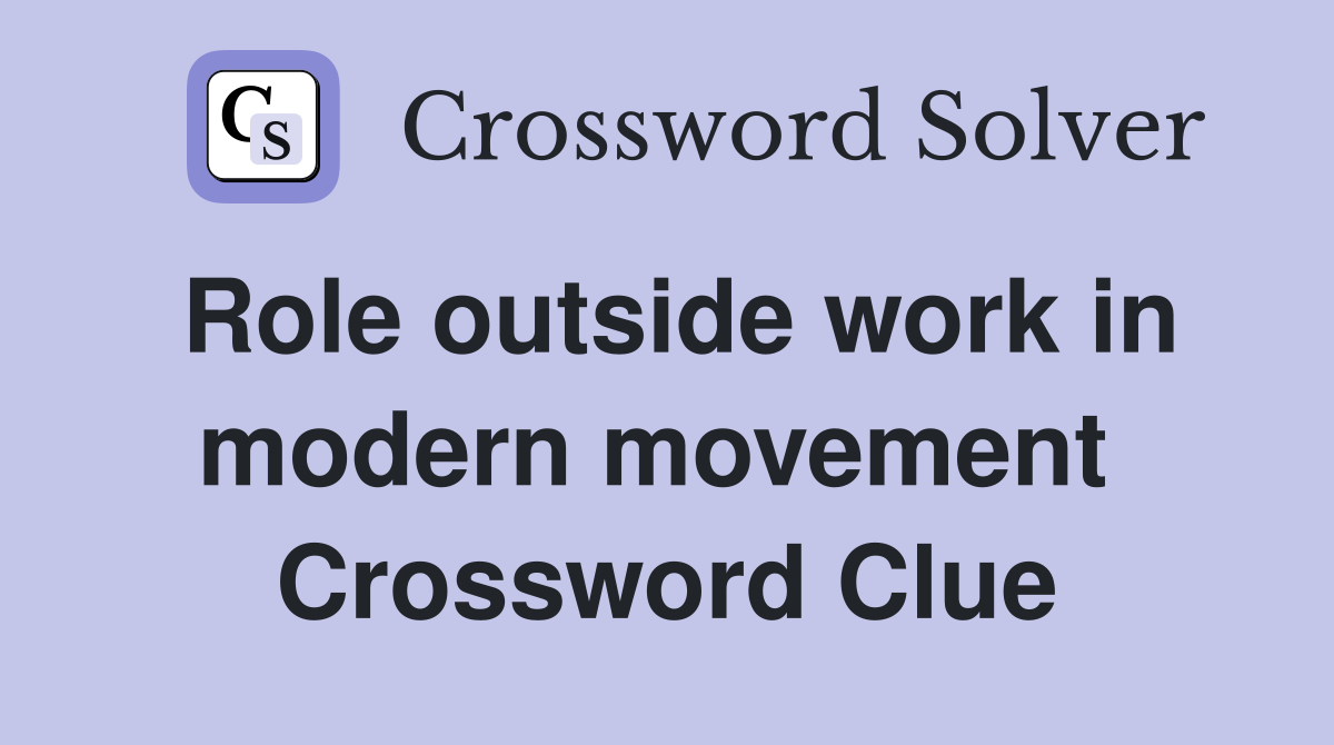 Role outside work in modern movement  Crossword Clue
