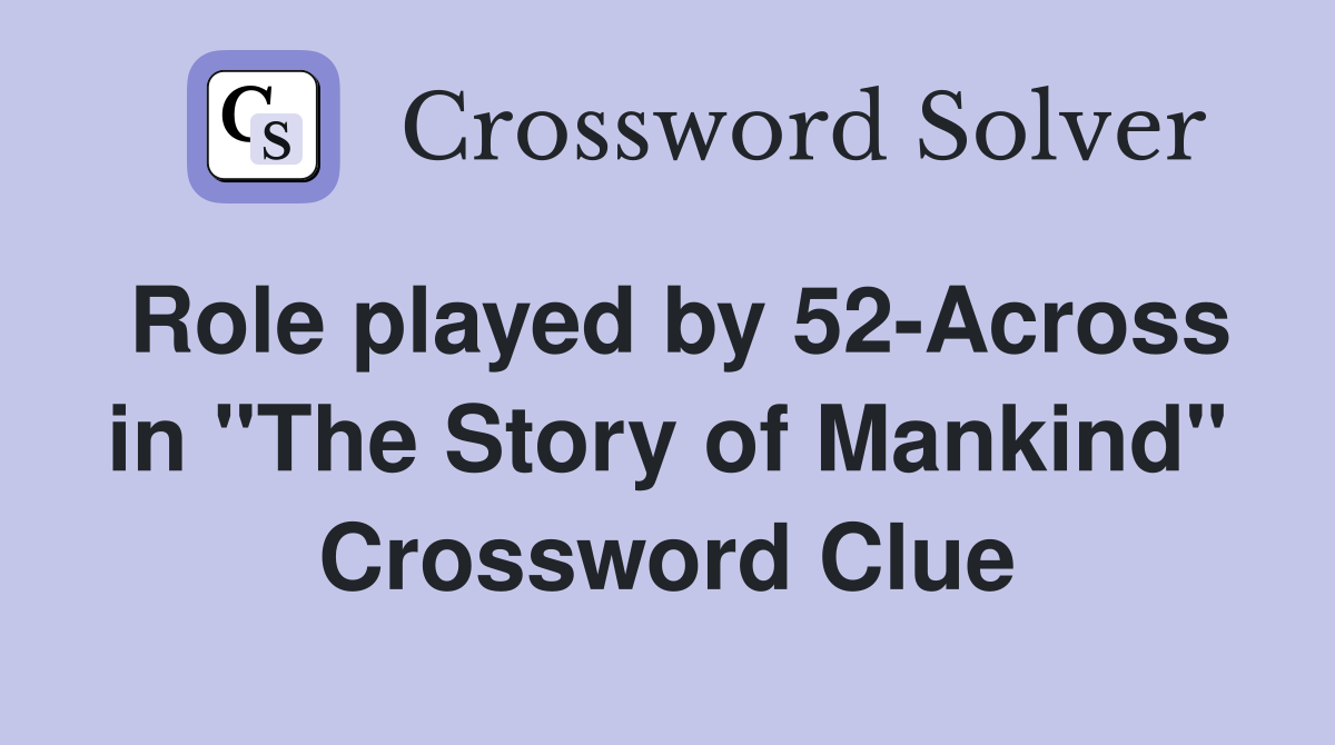 Role played by 52-Across in "The Story of Mankind" Crossword Clue