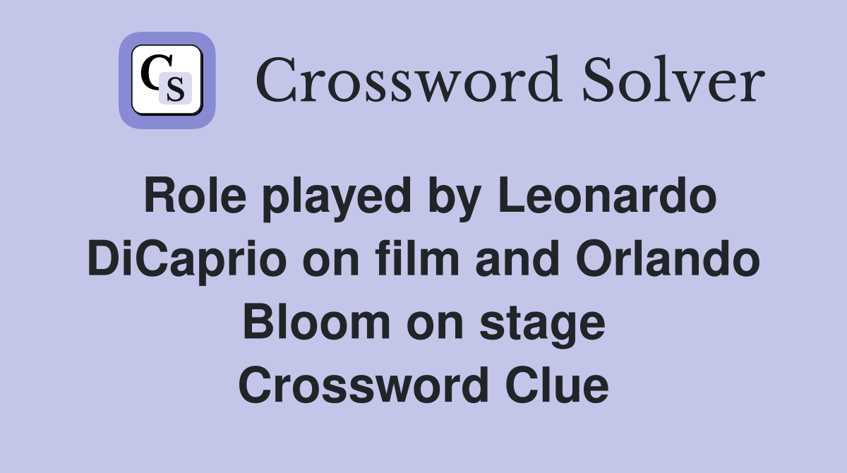 Role played by Leonardo DiCaprio on film and Orlando Bloom on stage Crossword Clue