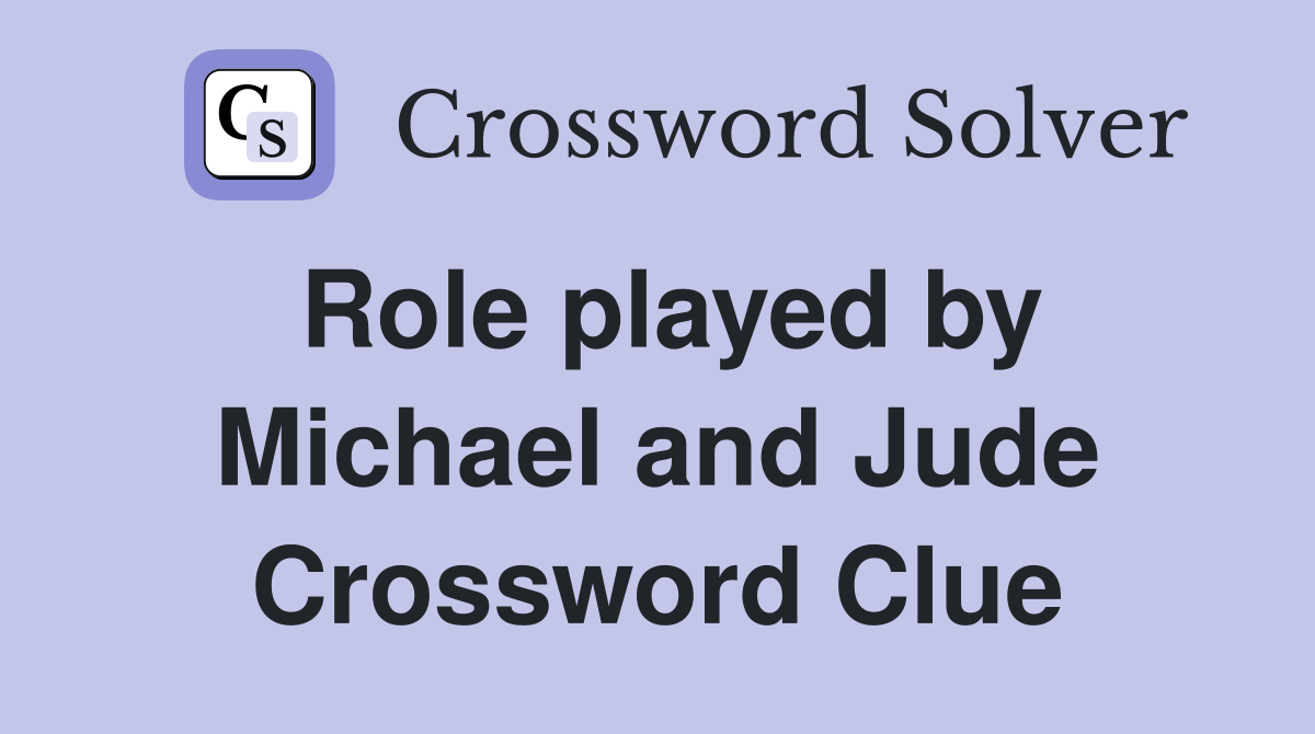 Role played by Michael and Jude Crossword Clue