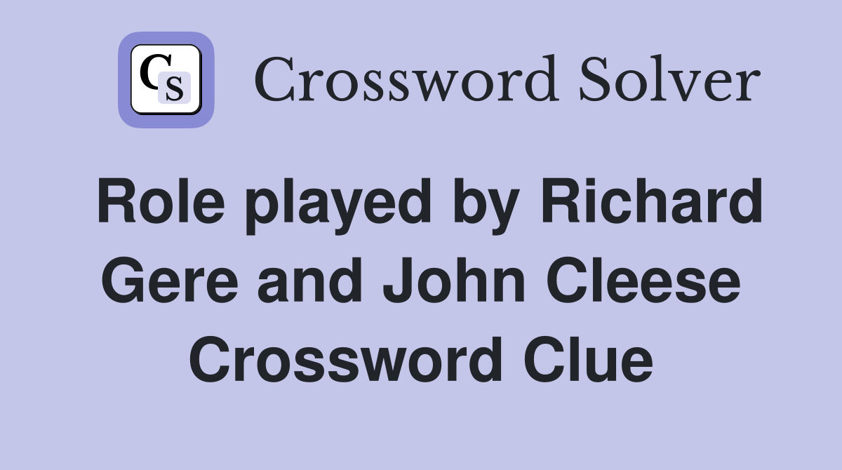 Role played by Richard Gere and John Cleese Crossword Clue