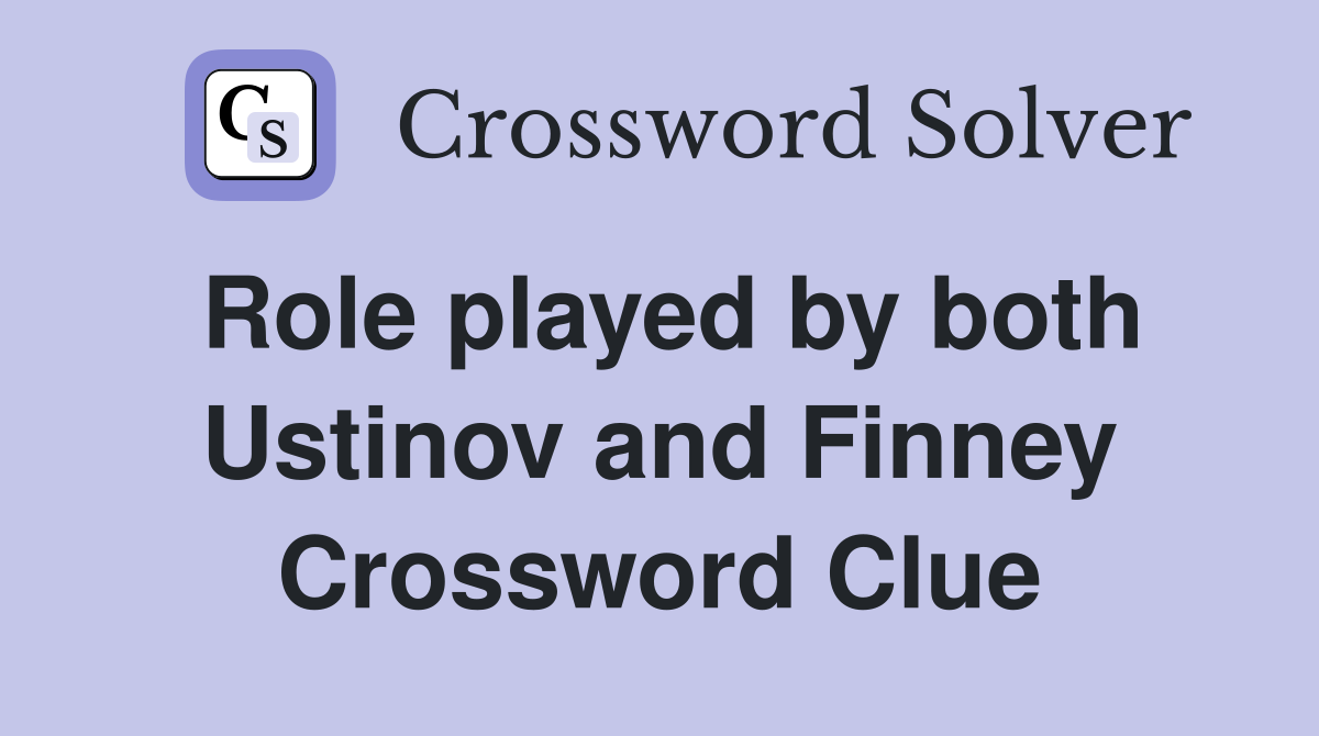 Role played by both Ustinov and Finney Crossword Clue
