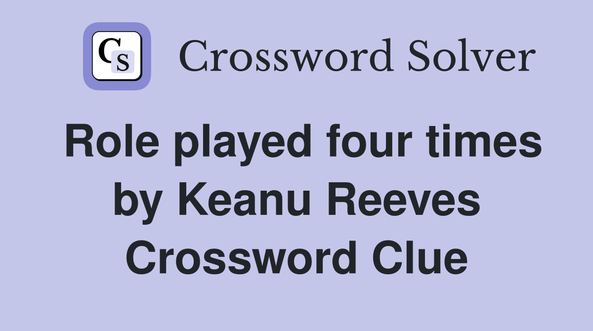Role played four times by Keanu Reeves Crossword Clue