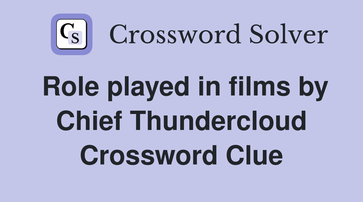Role played in films by Chief Thundercloud Crossword Clue