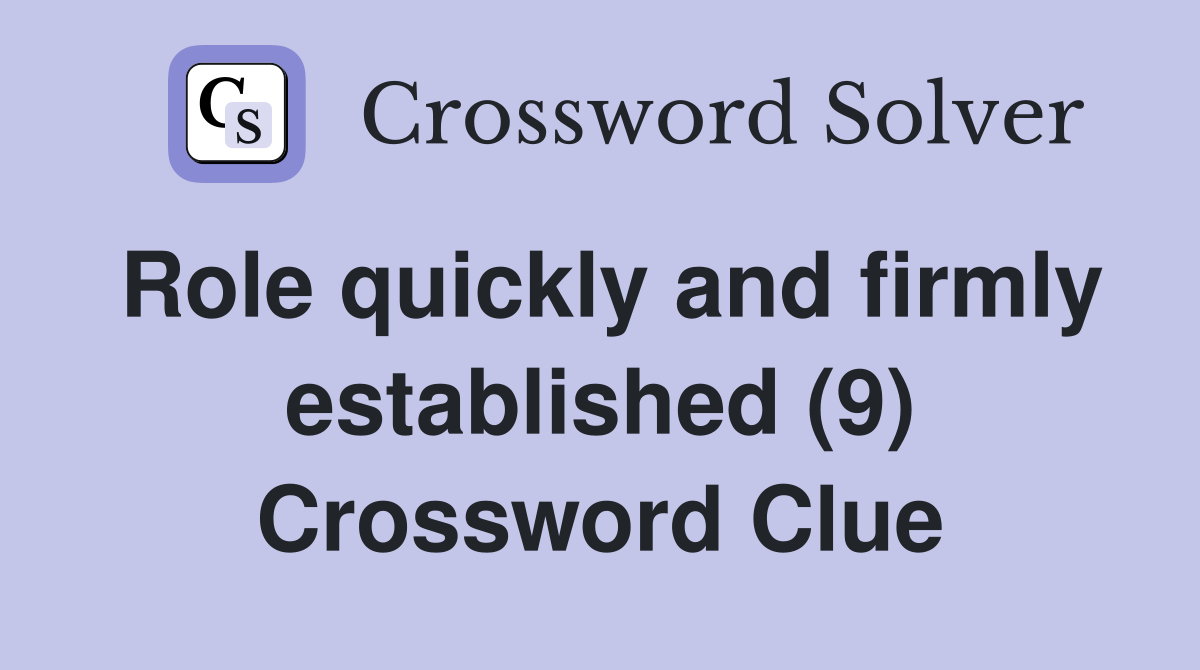 Role quickly and firmly established (9) Crossword Clue