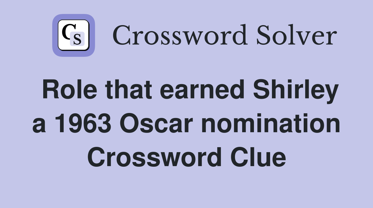 Role that earned Shirley a 1963 Oscar nomination Crossword Clue