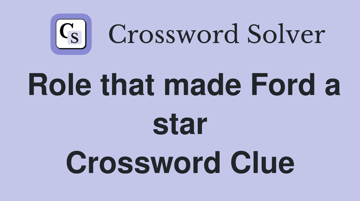 Role that made Ford a star Crossword Clue