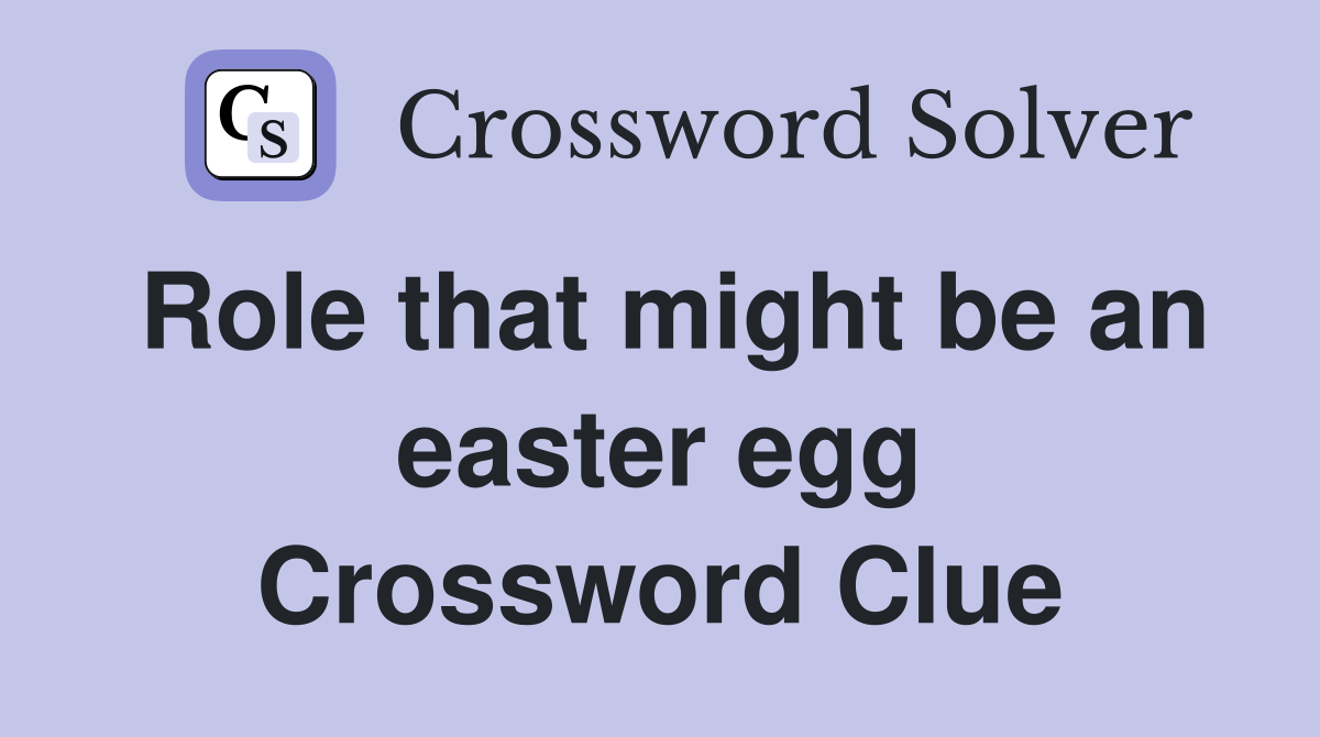 Role that might be an easter egg Crossword Clue