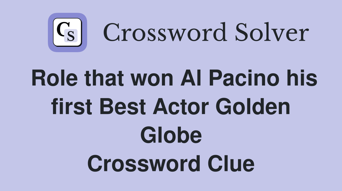 Role that won Al Pacino his first Best Actor Golden Globe Crossword Clue