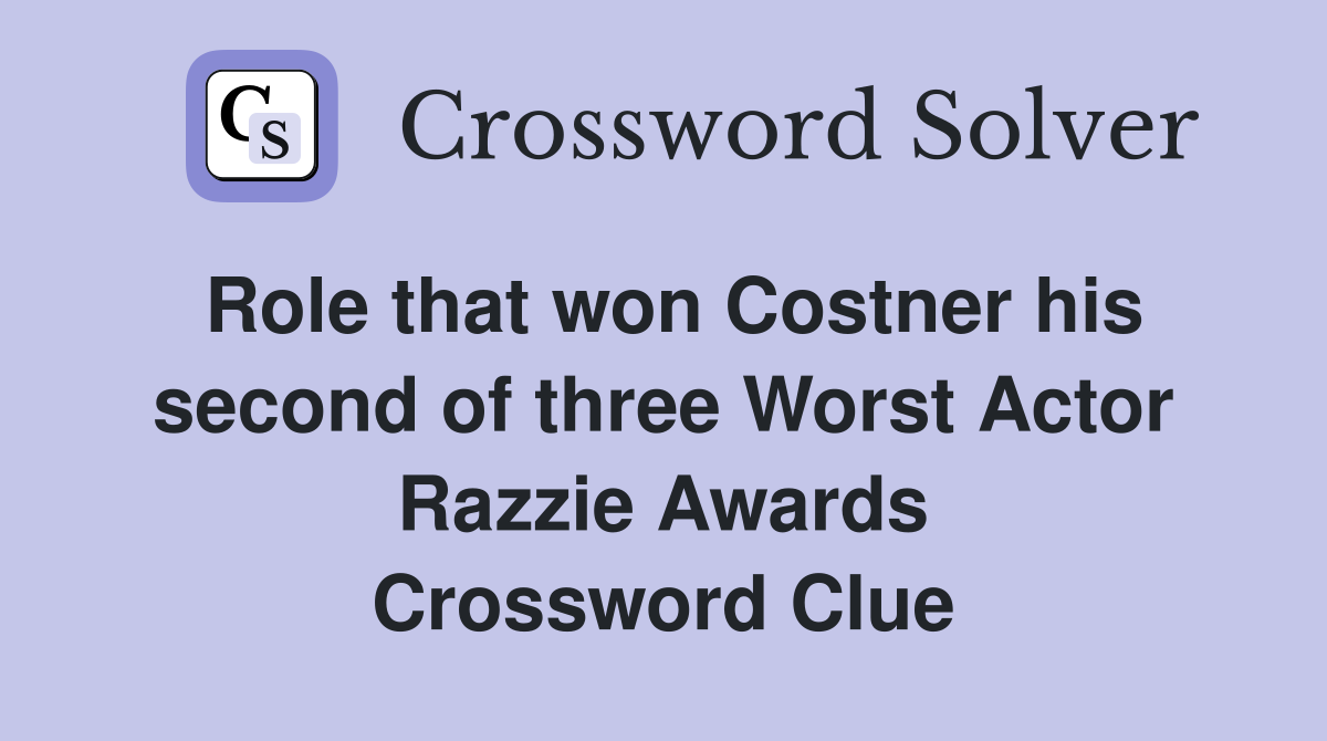 Role that won Costner his second of three Worst Actor Razzie Awards Crossword Clue