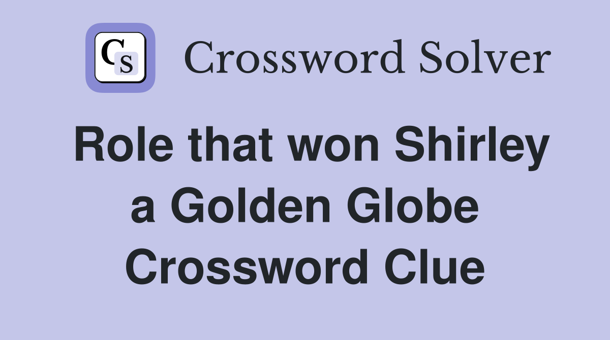 Role that won Shirley a Golden Globe Crossword Clue