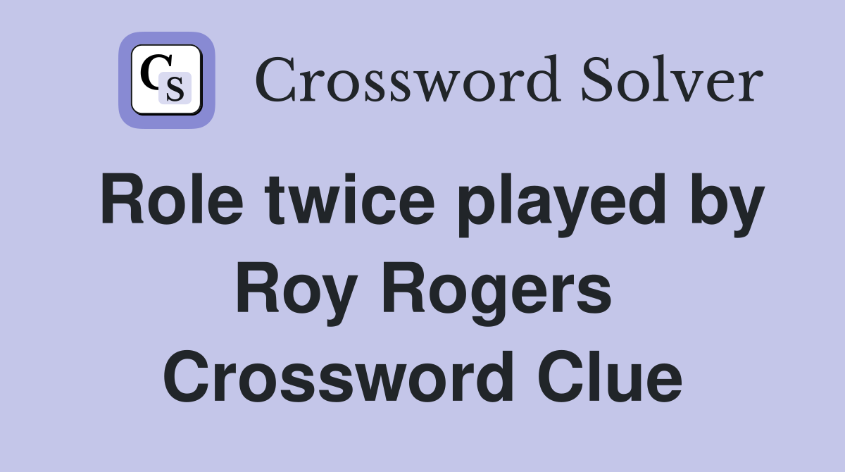 Role twice played by Roy Rogers Crossword Clue