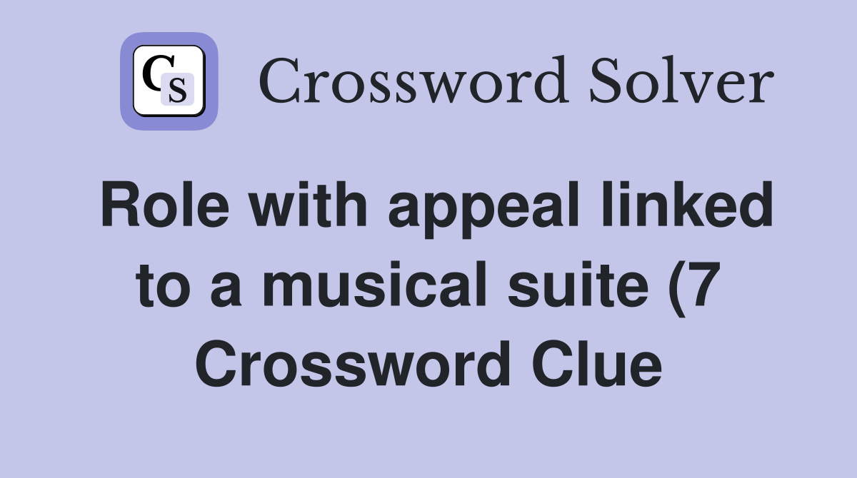 Role with appeal linked to a musical suite (7) Crossword Clue Answers Role with appeal linked to a musical suite (7) Crossword Clue Answers