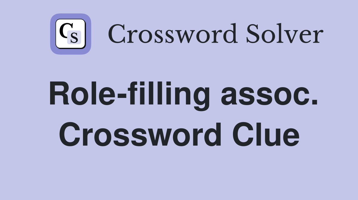 Role-filling assoc. Crossword Clue