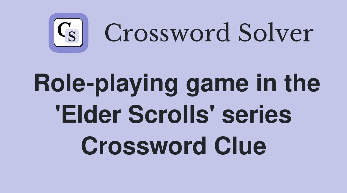 Role-playing game in the 'Elder Scrolls' series Crossword Clue