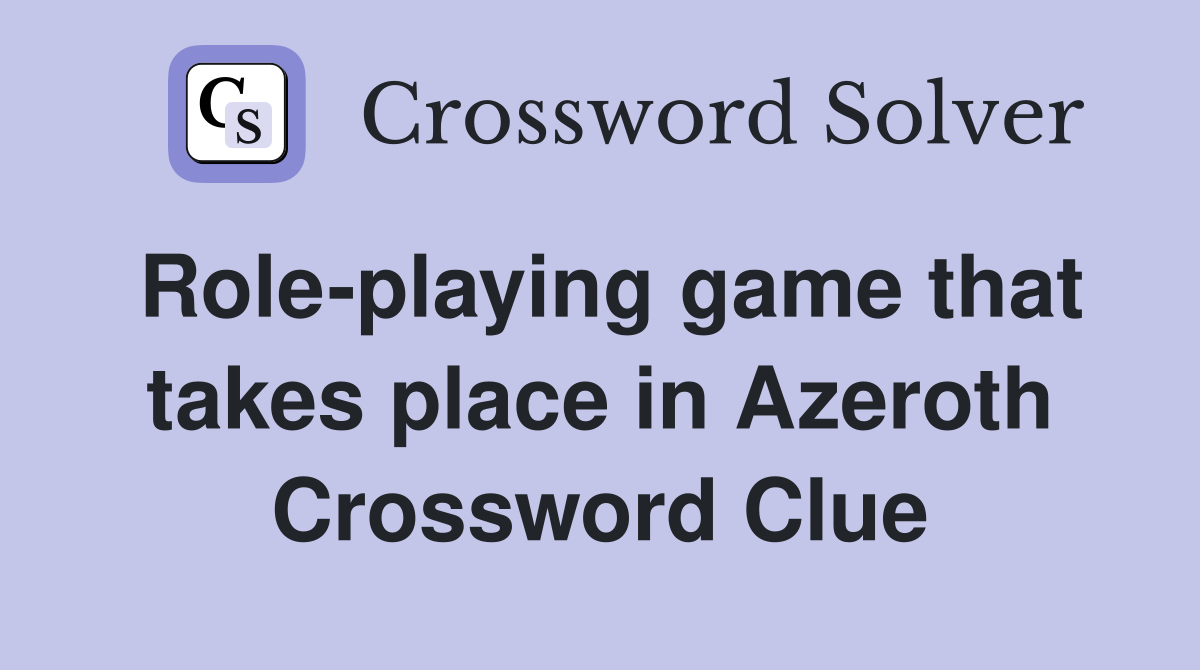 Role-playing game that takes place in Azeroth Crossword Clue