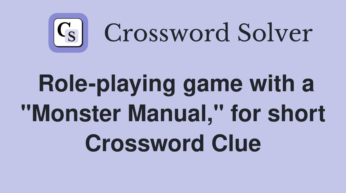 Role-playing game with a "Monster Manual," for short Crossword Clue