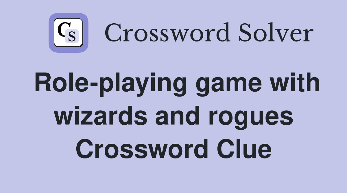 Role-playing game with wizards and rogues Crossword Clue