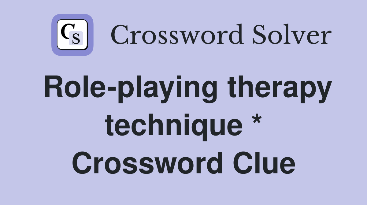 Role-playing therapy technique * Crossword Clue