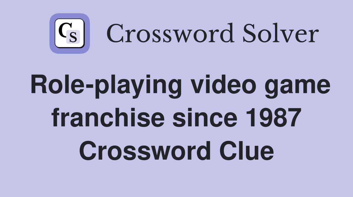 Role-playing video game franchise since 1987 Crossword Clue
