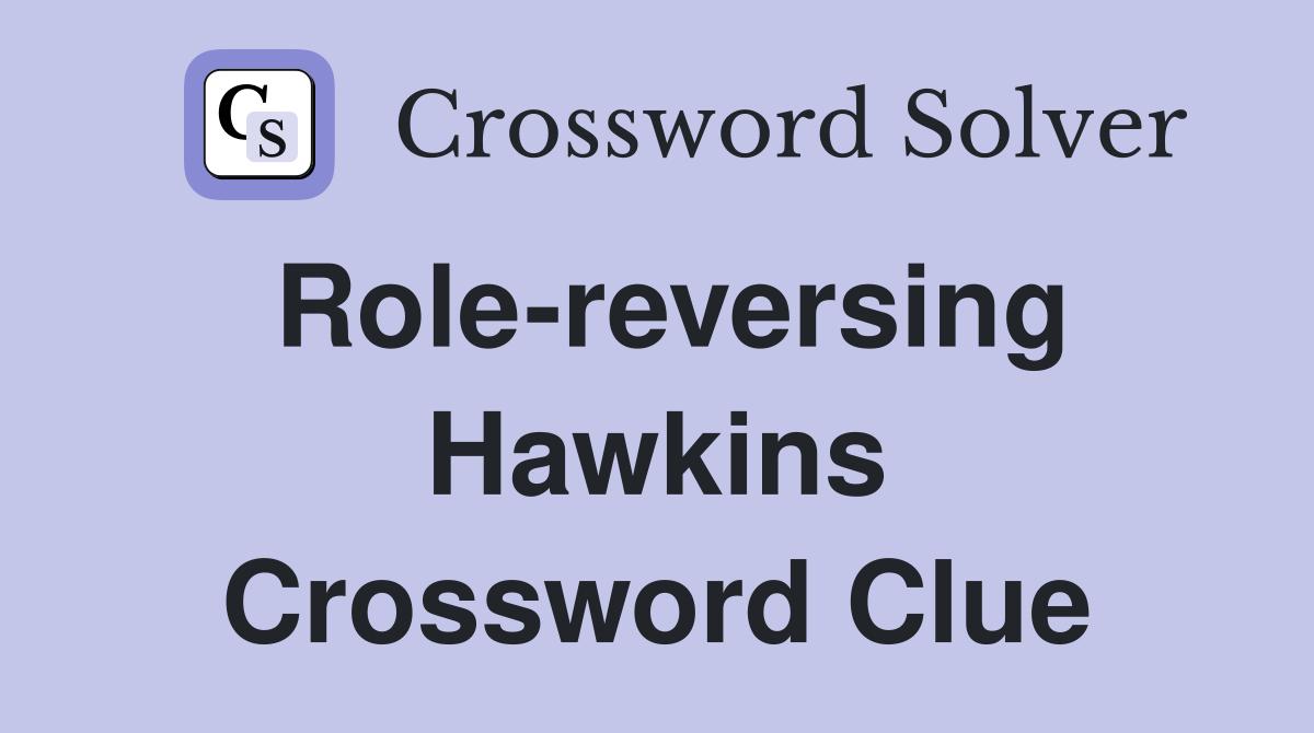 Role-reversing Hawkins Crossword Clue