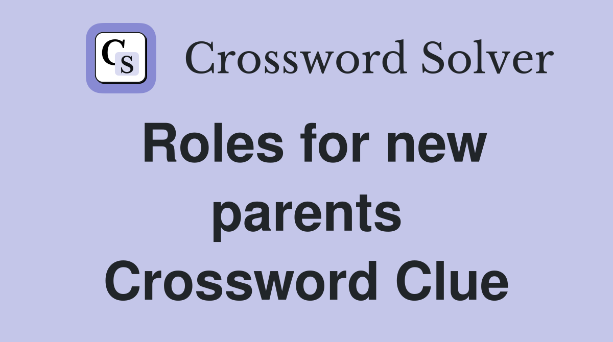 Roles for new parents Crossword Clue