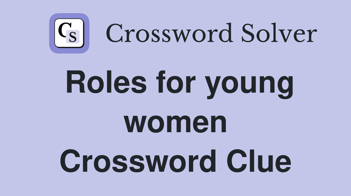 Roles for young women Crossword Clue