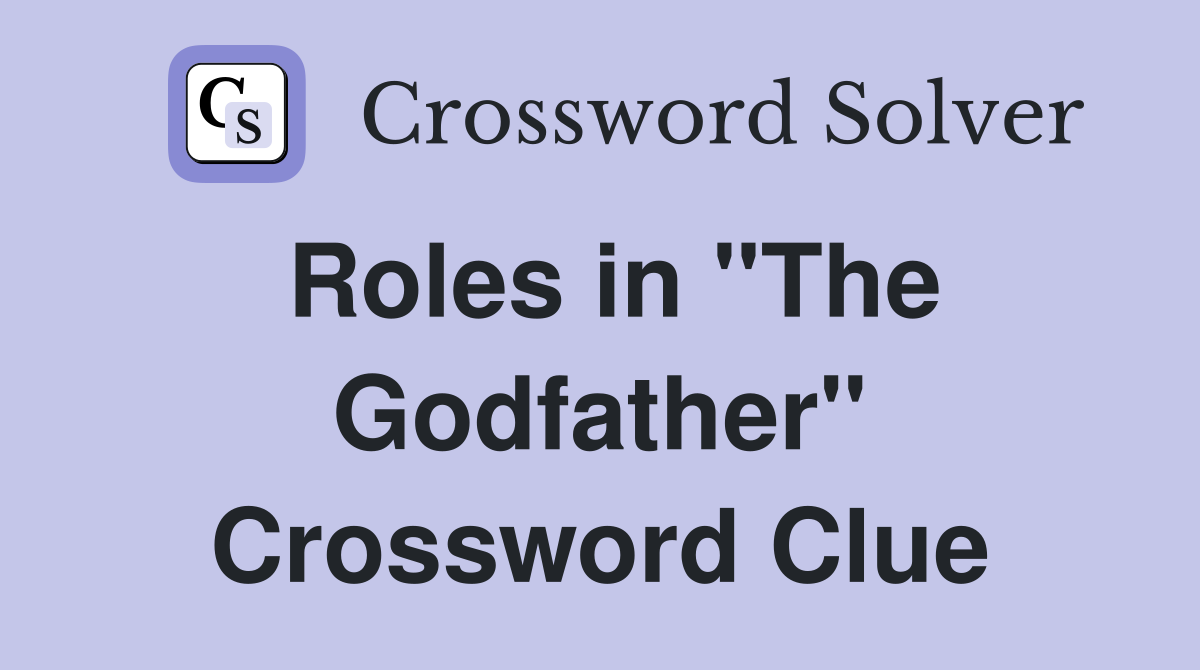 Roles in "The Godfather" Crossword Clue
