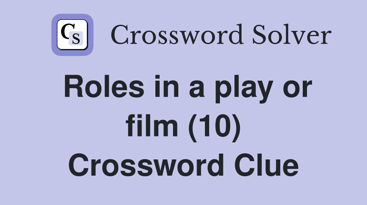 Roles in a play or film (10) Crossword Clue