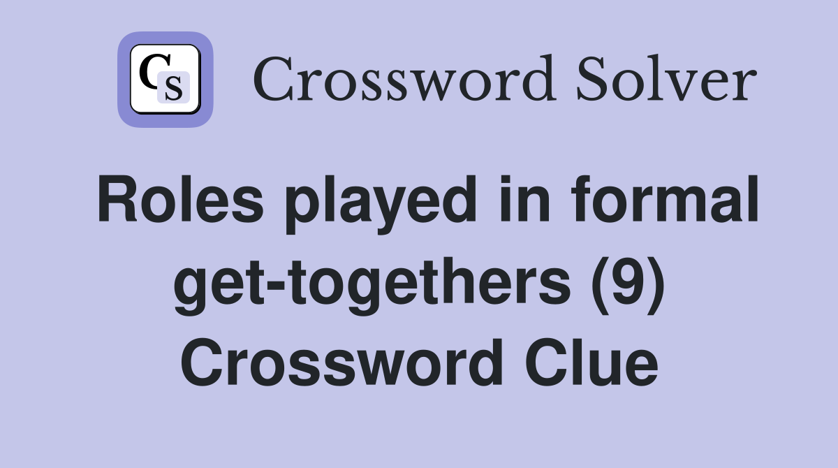 Roles played in formal get-togethers (9) Crossword Clue