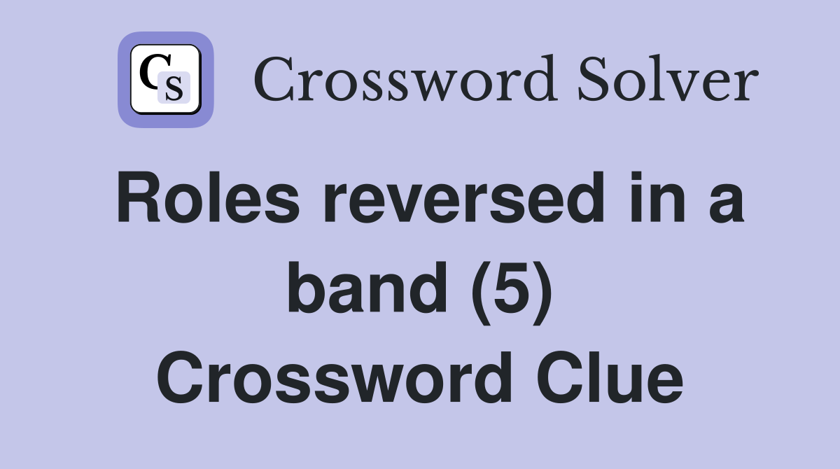 Roles reversed in a band (5) Crossword Clue