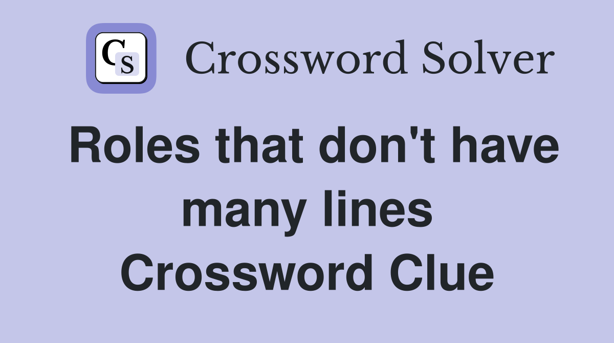 Roles that don't have many lines Crossword Clue