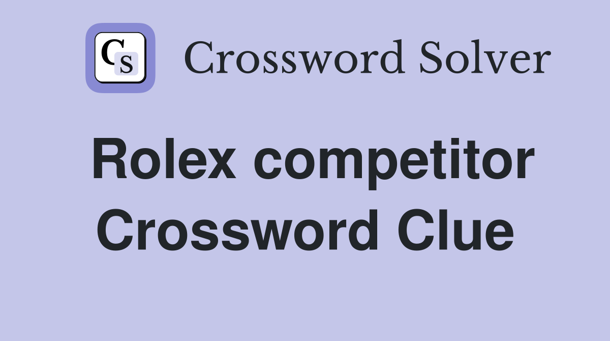Rolex competitor Crossword Clue