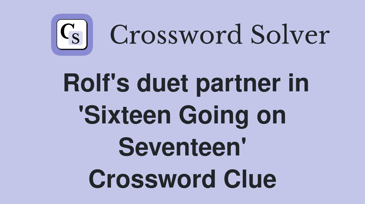 Rolf's duet partner in 'Sixteen Going on Seventeen' Crossword Clue