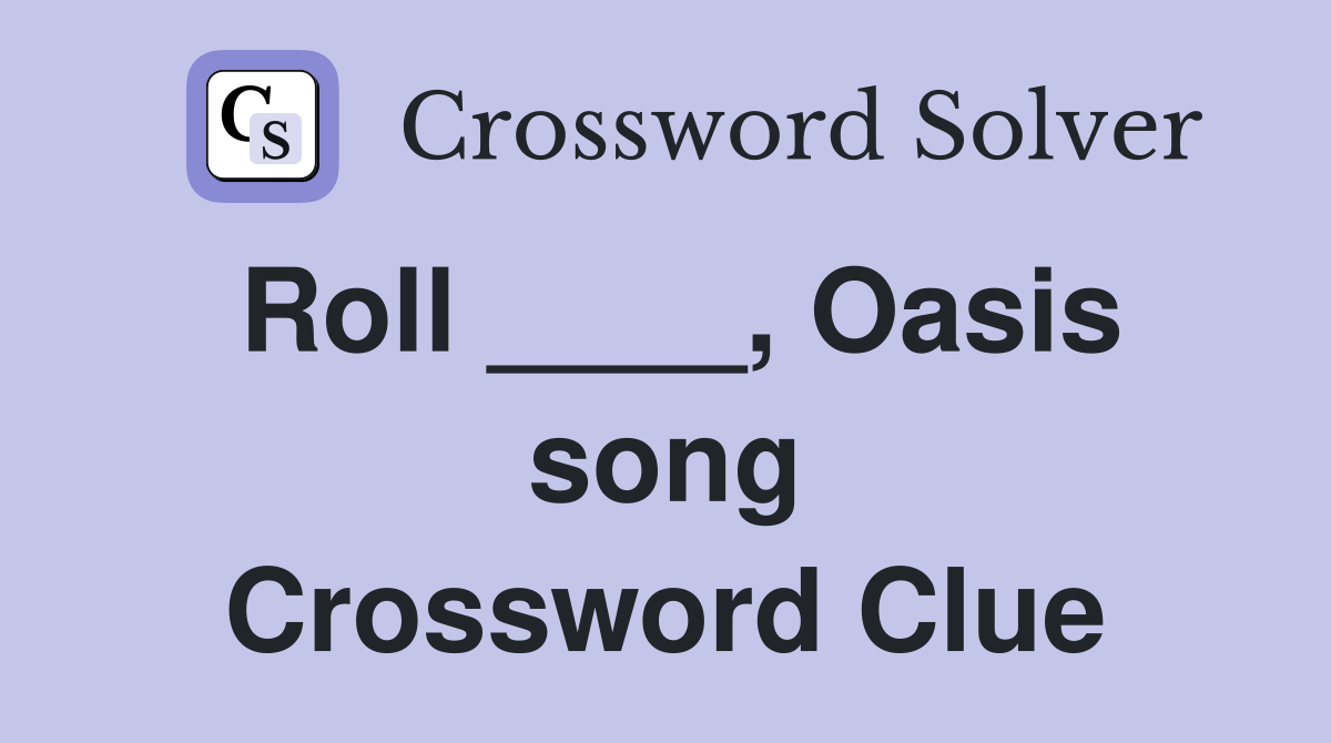 Roll ____, Oasis song Crossword Clue
