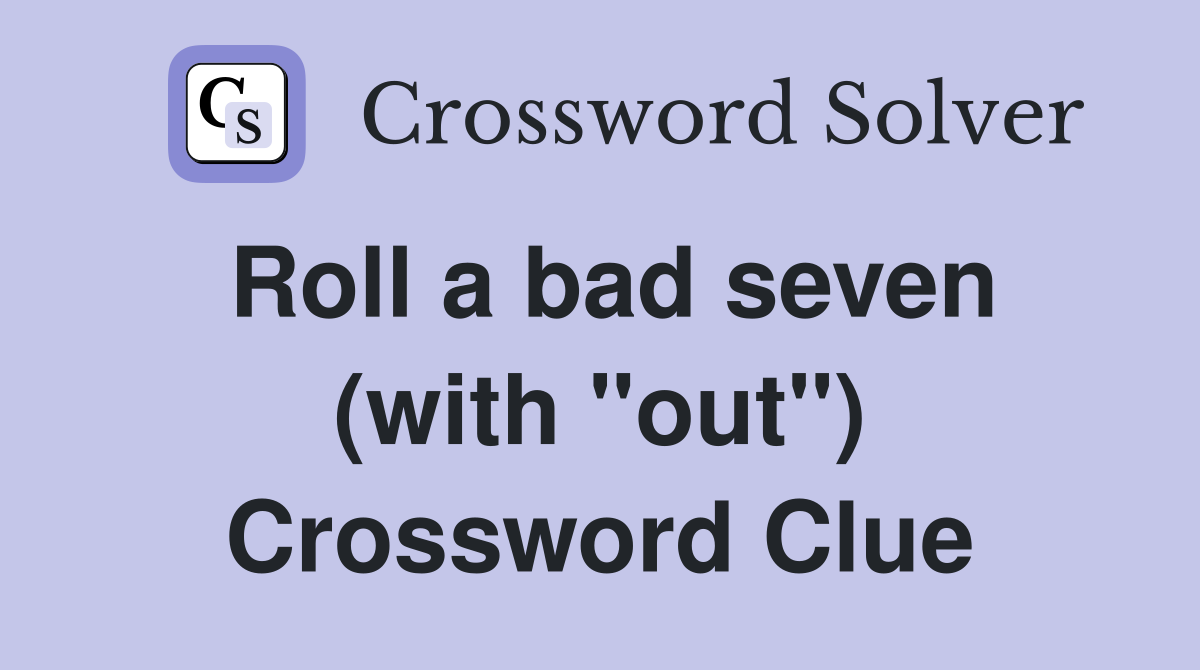 Roll a bad seven (with "out") Crossword Clue