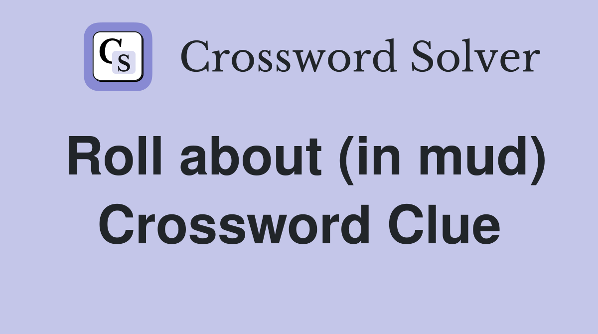 Roll about (in mud) Crossword Clue