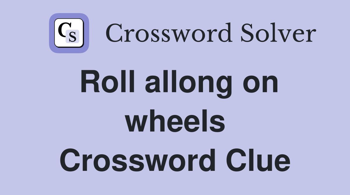 Roll allong on wheels Crossword Clue